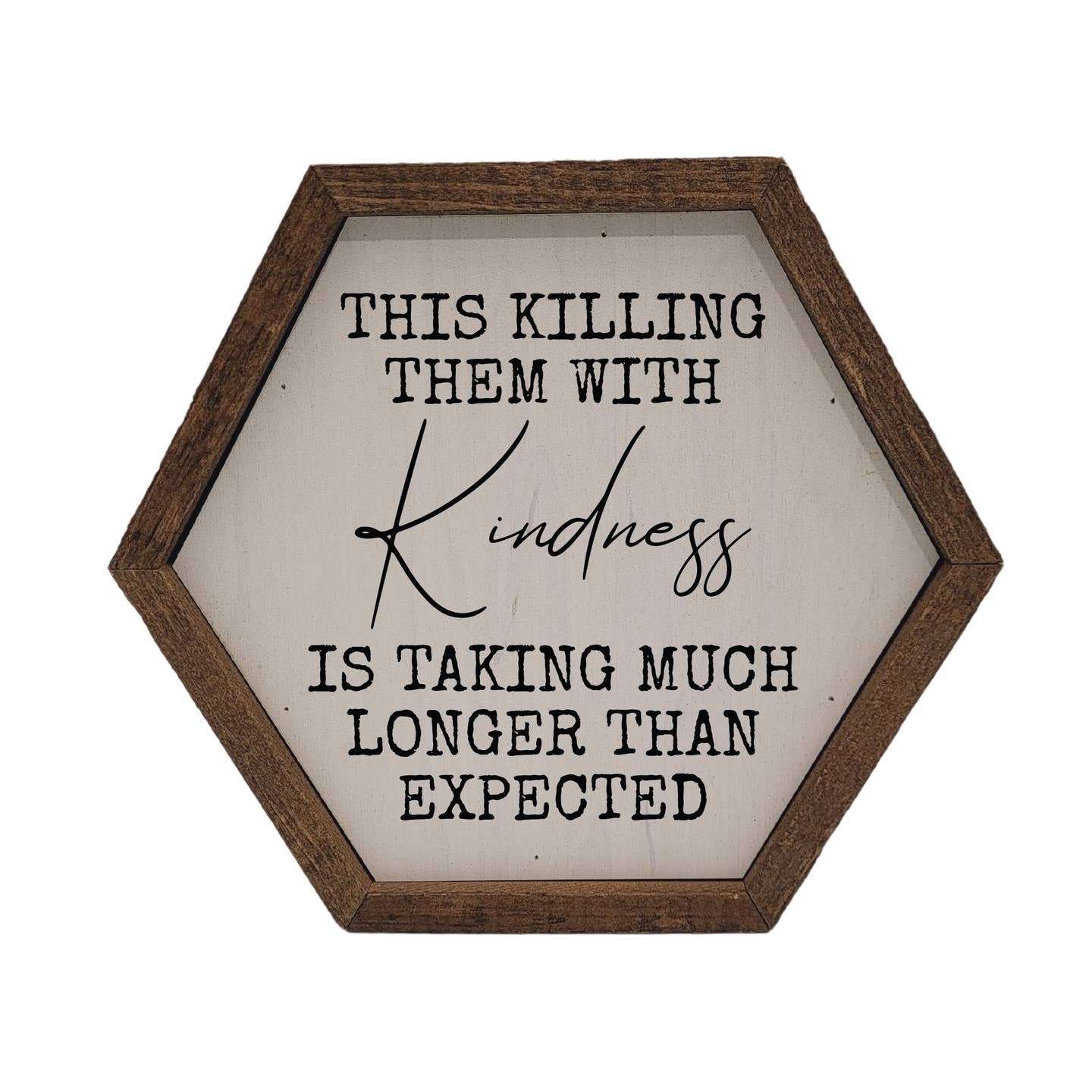 This Killing Them with Kindness Sign