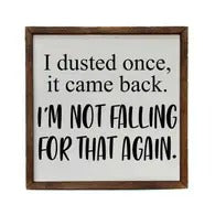 I Dusted Once. I'm Not Falling For That Again Sign Wall Décor