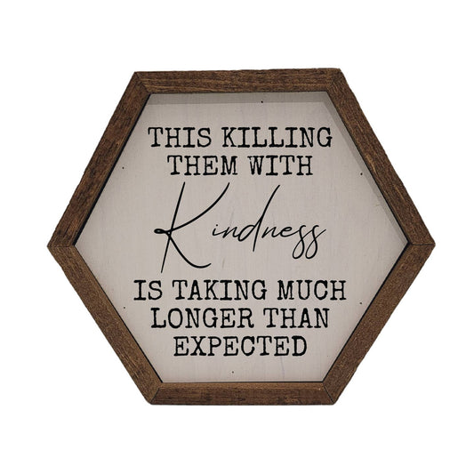 This Killing Them with Kindness Sign