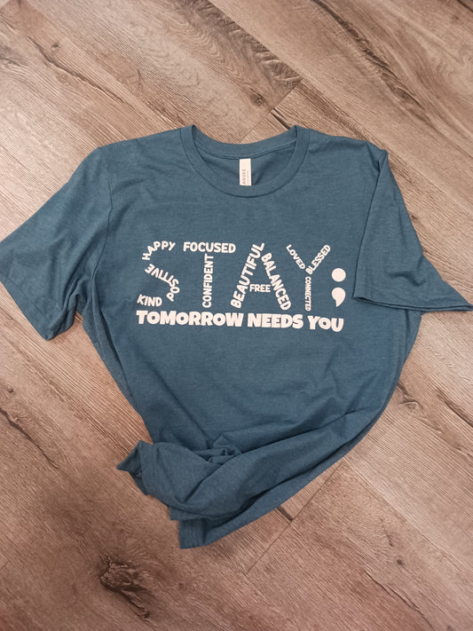 Stay Tomorrow Needs You Tee