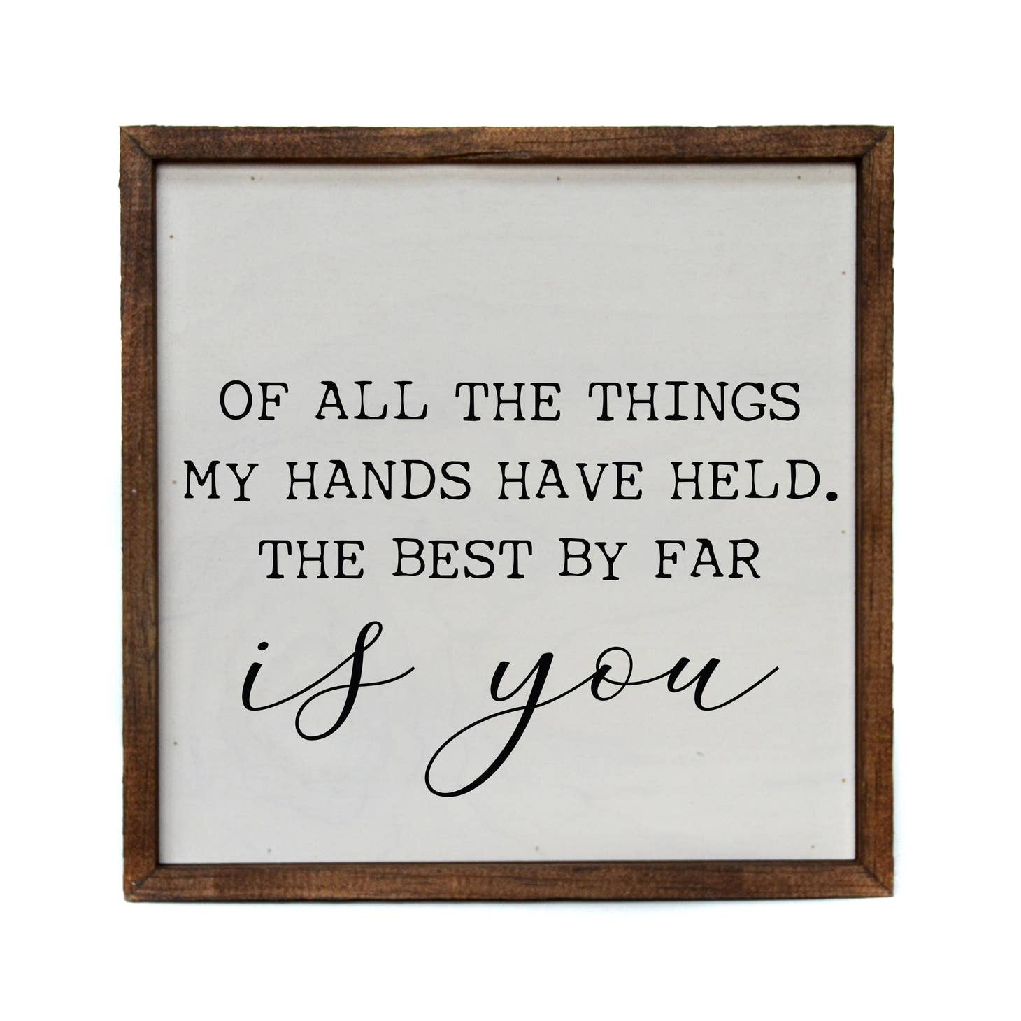 Of All The Things My Hands Have Held Sign