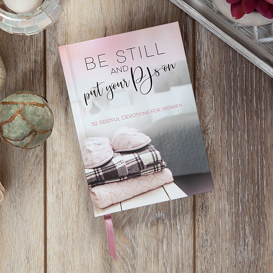 Be Still And Put Your PJs On - Restful Devotions for Women