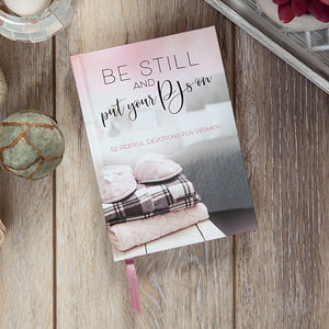 Be Still And Put Your PJs On - Devotions for Women