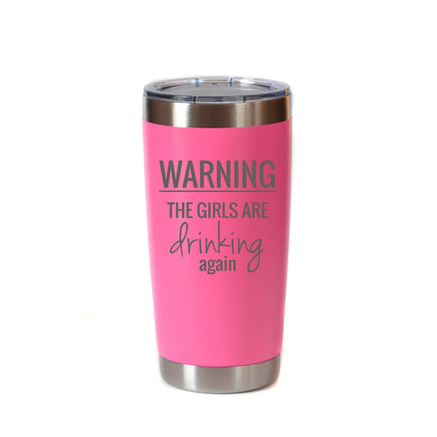 Warning The Girls Are Drinking Tumbler