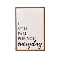 I Still Fall For You Everyday Love Sign