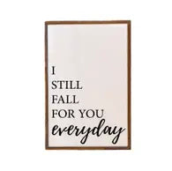 I Still Fall For You Everyday Love Sign
