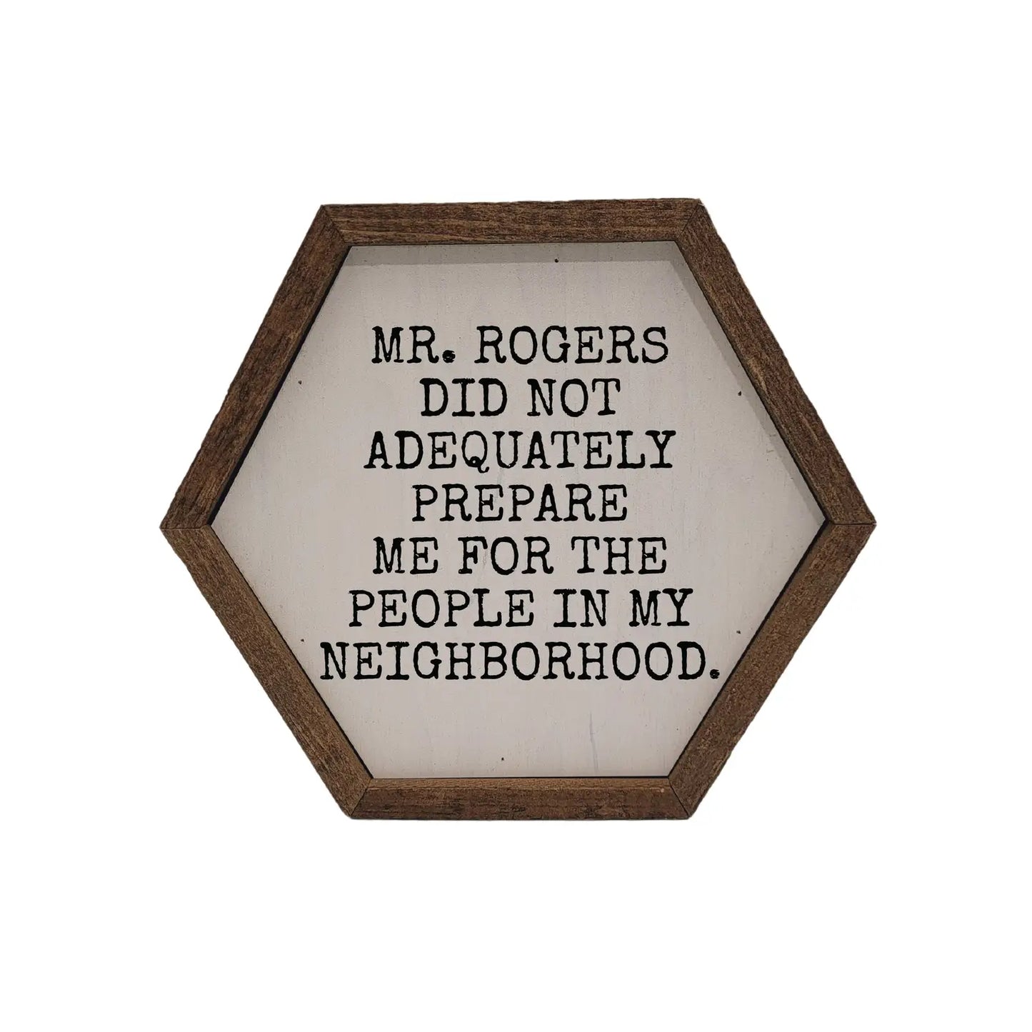 Mr. Rogers Did Not Adequately Prepare Me For The People In My Neighborhood Sign