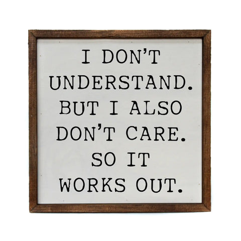 I Don't Understand But I Also Don't Care So It Works Wall Decor