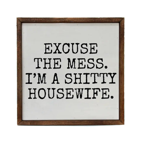 Excuse The Mess. I'm a Shitty Housewife Wall Decor